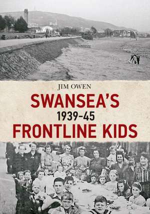 Swansea's Frontline Kids 1939-45 de Jim Owen