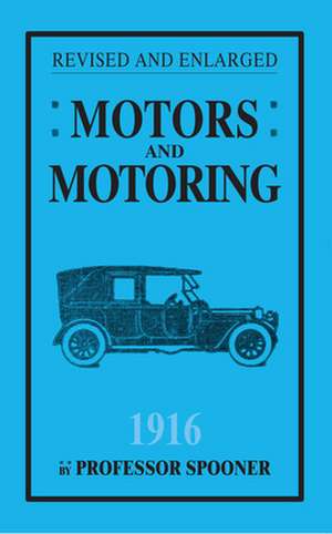 Motors and Motoring 1916 de Henry Spooner