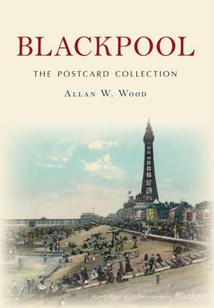 Blackpool The Postcard Collection de Allan W. Wood