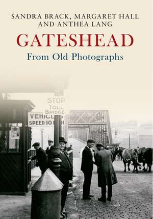 Gateshead From Old Photographs de Sandra Brack