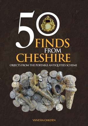 Oakden, V: 50 Finds From Cheshire de Vanessa Oakden