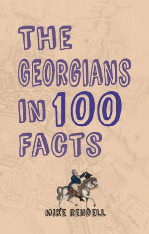 The Georgians in 100 Facts de Mike Rendell