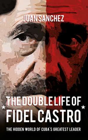 The Double Life of Fidel Castro de Juan Sanchez