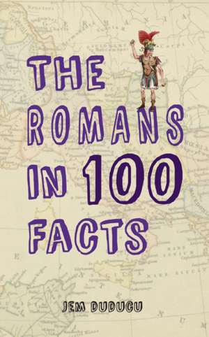 The Romans in 100 Facts: Canal Visionaries de Jem Duducu