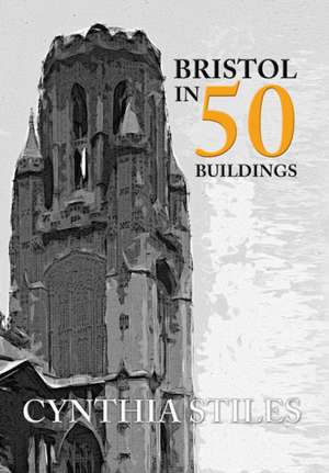 Bristol in 50 Buildings de Cynthia Stiles