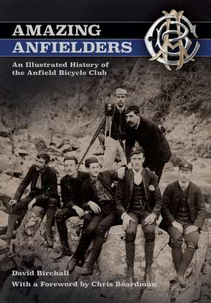 Amazing Anfielders: An Illustrated History of the Anfield Bicycle Club de David Birchall