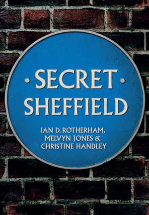 Secret Sheffield de Ian D. Rotherham