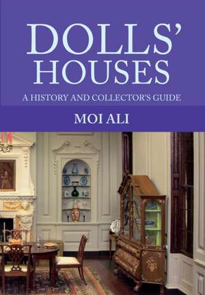 Dolls' Houses: A History and Collector's Guide de Moi Ali