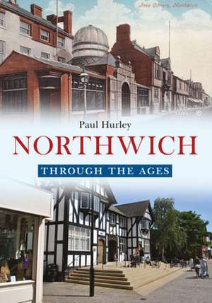 Northwich Through the Ages de Paul Hurley