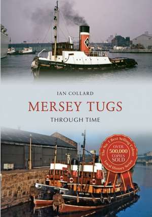 Mersey Tugs Through Time de Ian Collard