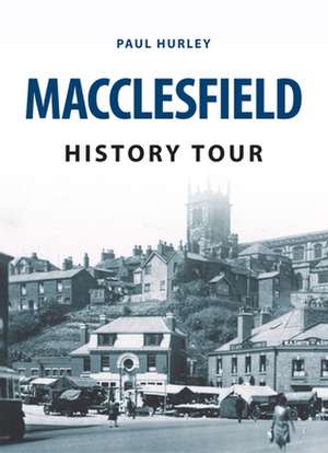 Hurley, P: Macclesfield History Tour de Paul Hurley