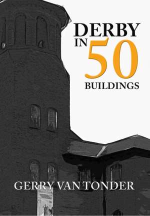 Derby in 50 Buildings de Geerry Tonder