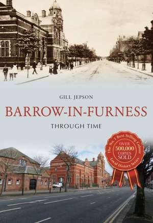 Barrow-in-Furness Through Time de Gill Jepson