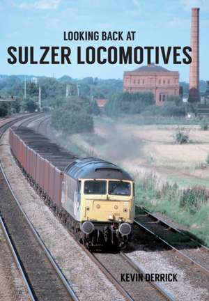 Looking Back at Sulzer Locomotives de Kevin Derrick