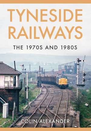 Alexander, C: Tyneside Railways de Colin Alexander