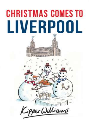 Christmas Comes to Liverpool de Kipper Williams