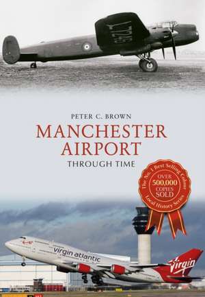 Manchester Airport Through Time de Peter C. Brown