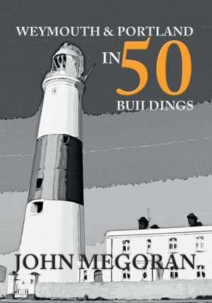 Weymouth & Portland in 50 Buildings de John Megoran