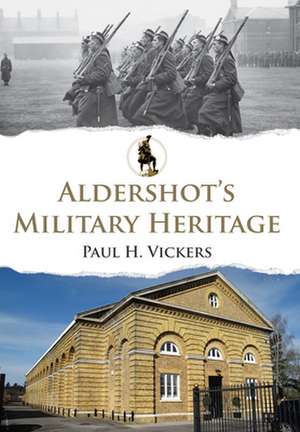 Aldershot's Military Heritage de H. Vickers