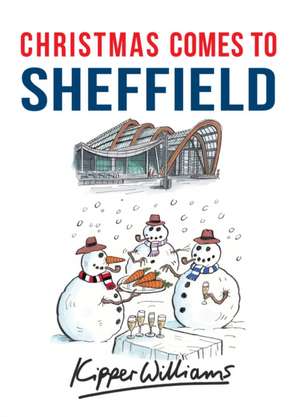 Christmas Comes to Sheffield de Kipper Williams