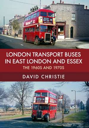 London Transport Buses in East London and Essex de David Christie