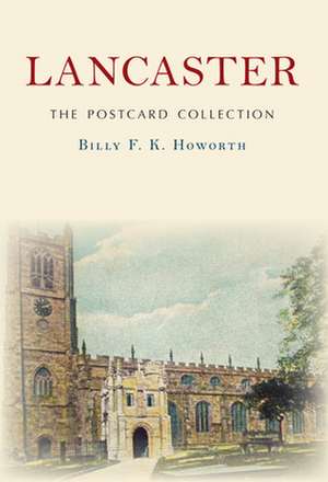 Lancaster the Postcard Collection de Billy F K Howorth