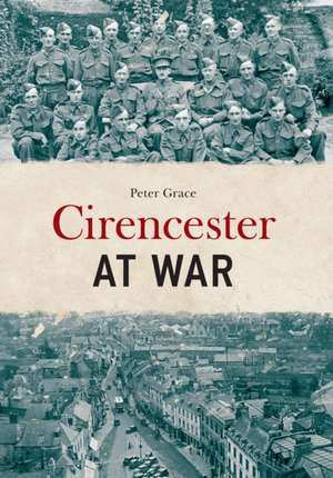 Cirencester at War de Peter Grace