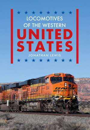 Locomotives of the Western United States de Jonathan Lewis