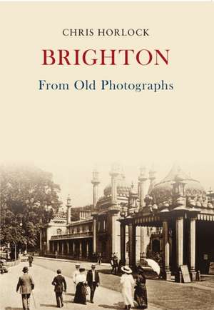 Brighton from Old Photographs de Chris Horlock