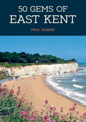 50 Gems of East Kent de Paul Harris