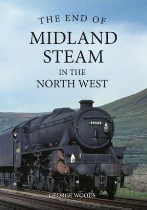 The End of Midland Steam in the North West de George Woods