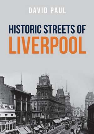 Historic Streets of Liverpool de David Paul