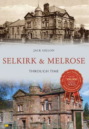 Selkirk & Melrose Through Time de Jack Gillon