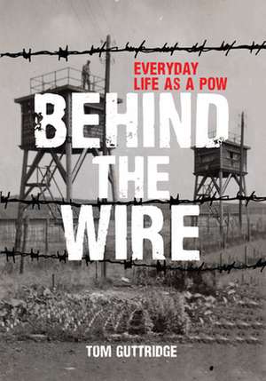 Behind the Wire de Tom Guttridge