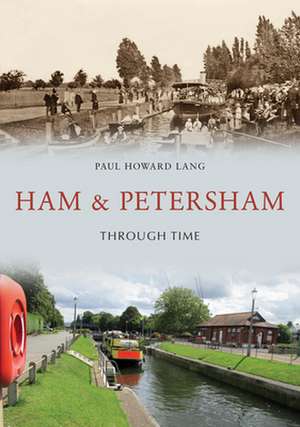 Ham & Petersham Through Time de Paul Howard Lang