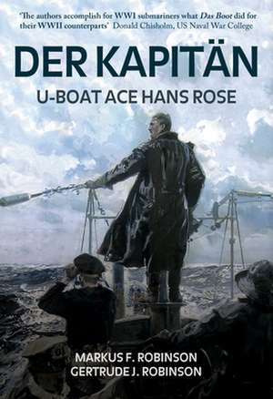 Der Kapitan: U-Boat Ace Hans Rose de Markus F. Robinson