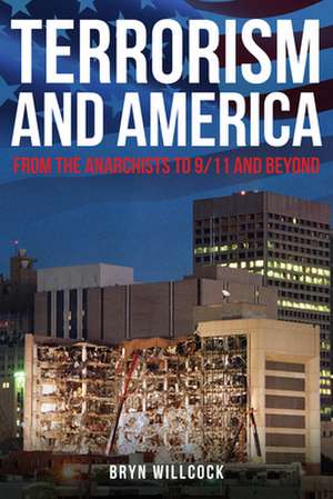 Terrorism and America: From the Anarchists to 9/11 and Beyond de Bryn Willcock