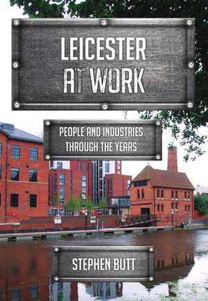 Leicester at Work de Stephen Butt