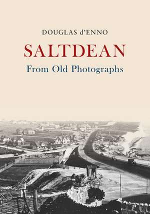 Saltdean from Old Photographs de Douglas D'Enno