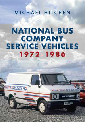 National Bus Company Service Vehicles 1972-1986 de Michael Hitchen