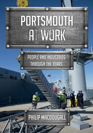 Portsmouth at Work de Philip Macdougall