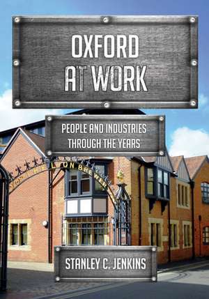 Oxford at Work: People and Industries Through the Years de Stanley C. Jenkins