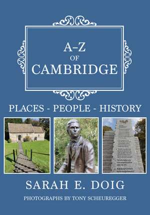 A-Z of Cambridge: Places-People-History de Sarah E. Doig