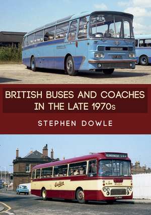 British Buses and Coaches in the Late 1970s de Stephen Dowle