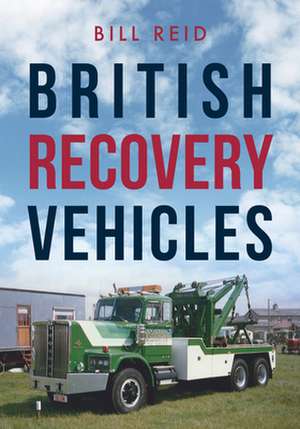 British Recovery Vehicles de Bill Reid