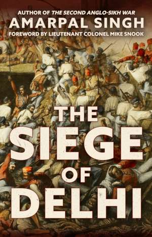 The Siege of Delhi de Amarpal Singh