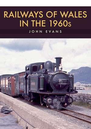 Railways of Wales in the 1960s de John Evans