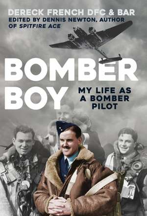 Bomber Boy: My Life as a Bomber Pilot de Dereck French