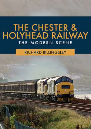 The Chester & Holyhead Railway de Richard Billingsley