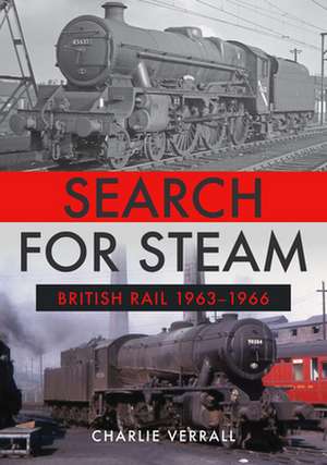 Search for Steam: British Rail 1963-1966 de Charlie Verrall